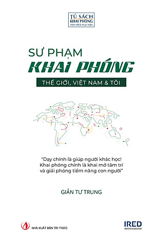 (Bìa Cứng) SƯ PHẠM KHAI PHÓNG - THẾ GIỚI, VIỆT NAM & TÔI - GIẢN TƯ TRUNG (Tiến sĩ, Nhà giáo dục)