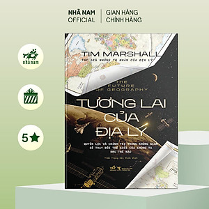 Sách - Tương lai của địa lý (Tim Marshall) (Bìa cứng) (Nhã Nam Official)
