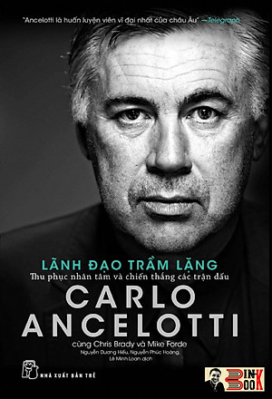 LÃNH ĐẠO TRẦM LẶNG – Thu phục nhân tâm và chiến thắng các trận đấu - Carlo Ancelotti cùng Chris Brady và Mike Forde - Nguyễn Dương Hiếu, Nguyễn Phúc Hoàng, Lê Minh Loan dịch - NXB Trẻ (bìa mềm)