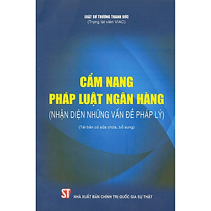 Cẩm nang pháp luật ngân hàng (Nhận diện những vấn đề pháp lý) (Tái bản có sửa chữa, bổ sung)