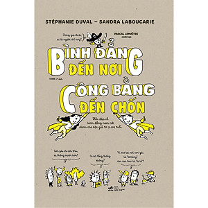 Sách Bình đẳng đến nơi, công bằng đến chốn - Hỏi đáp về bình đẳng nam nữ dành cho độc giả từ 7-107 tuổi