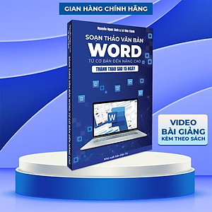 Sách Word Soạn Thảo Văn Bản Ứng Dụng Tin Học Thực Tế Từ Cơ Bản Đến Nâng Cao Có Tặng Kèm Video Hướng Dẫn