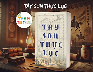 (Boxset Trọn Bộ 2 Tập) TÂY SƠN THỰC LỤC - Trần Hoàng Vũ Tập biên - NXB Lao Động
