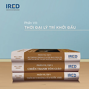 Lịch Sử Văn Minh Thế Giới Phần 7: Thời Đại Lý Trí Khởi Đầu - Will Durant (trọn bộ 3 tập) - Sách IRED Books