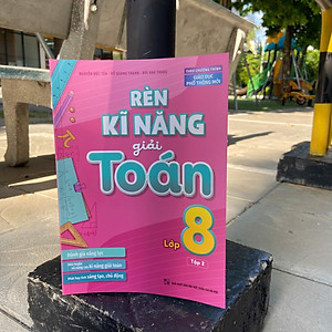 Sách: Rèn Kĩ Năng Giải Toán Lớp 8 Tập 2  (Theo Chương Trình Giáo Dục Phổ Thông Mới)