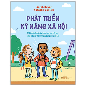 Phát Triển Kỹ Năng Xã Hội - 50 Hoạt Động Thú Vị Giúp Bạn Nhỏ Kết Bạn, Giao Tiếp Và Thành Thạo Các Kỹ Năng Xã Hội