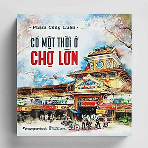 Có Một Thời Ở Chợ Lớn (Bìa mềm)