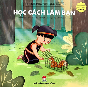 Những Đứa Trẻ Hạnh Phúc: Học Cách Làm Bạn - Bạn Nhỏ Dân Tộc Ba-Na