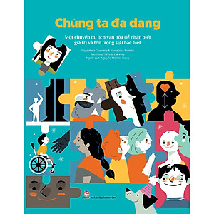  Chúng Ta Đa Dạng - Một Chuyến Du Lịch Văn Hóa Để Nhận Biết Giá Trị Và Tôn Trọng Sự Khác Biệt-Cuốn Sách Phát Triển Bản Thân