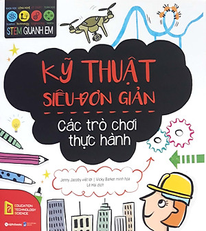 Combo STEM Quanh Em: Khoa Học Siêu Gần Gũi + Công Nghệ Siêu Thông Minh + Kỹ Thuật Siêu Đơn Gỉan (Bộ 3 Cuốn Sách Khám Phá Thế Giới Cho Trẻ / Tặng Kèm Bookmark Happy Life)
