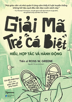 Giải Mã Trẻ "Cá Biệt" - Hiểu, Hợp Tác Và Hành Động (Ross W.Grenne)