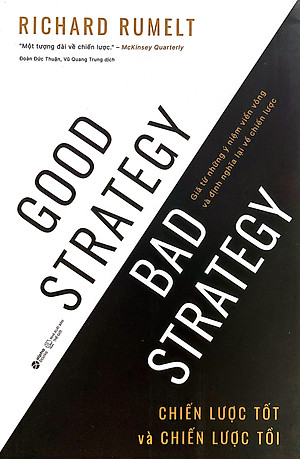 Good Strategy Bad Strategy - Chiến Lược Tốt Và Chiến Lược Tồi - Giã Từ Những Ý Niệm Viển Vông Và Định Nghĩa Lại Về Chiến Lược