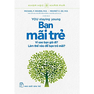 Sách KHKP - Bạn Mãi Trẻ - Vì Sao Bạn Già Đi? Làm Thế Nào Để Bạn Trẻ Mãi?