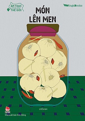 Ẩm Thực Chinh Phục Thế Giới - Món Lên Men