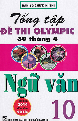 Sách Tổng Tập Đề Thi Olympic 30 Tháng 4 Ngữ Văn Lớp 10 (Từ Năm 2014 Đến Năm 2018)