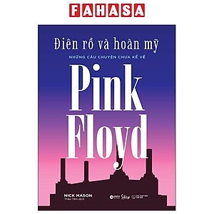 Sách - Điên Rồ Và Hoàn Mỹ - Những Câu Chuyện Chưa Kể Về Pink Floyd