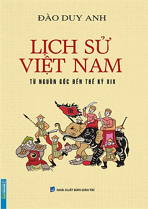 Lịch Sử Việt Nam Từ Nguồn Gốc Đến Thế Kỷ XIX (Bìa Mềm)