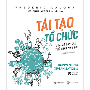 Sách Tái Tạo Tổ Chức: Phá Vỡ Rào Cản, Thổi Bùng Sinh Khí (Tái Bản)