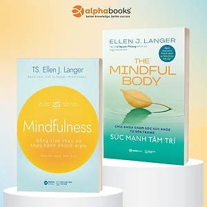 Bộ Sách Của Tác Giả Ellen J.Langer: Mindfulness - Sống Tỉnh Thức và Thực Hành Chánh Niệm (Alpha Books) + The Mindful Body - Sức Mạnh Tâm Trí (Saigon Books)