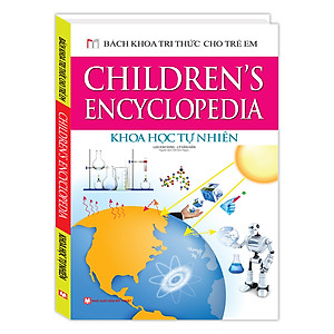 Sách Bách Khoa Tri Thức Cho Trẻ Em - Khoa Học Tự Nhiên (Bìa Cứng)