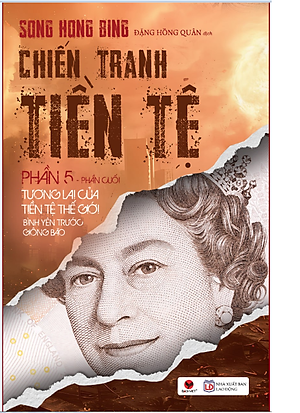Sách CHIẾN TRANH TIỀN TỆ 5 –TƯƠNG LAI CỦA TIỀN TỆ THẾ GIỚI BÌNH YÊN TRƯỚC GIÔNG BÃO (BÌA MỚI)
