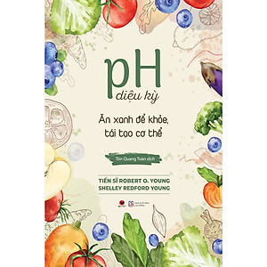 Sách - pH Diệu Kỳ Ăn Xanh Để Khỏe, Tái Tạo Cơ Thể 