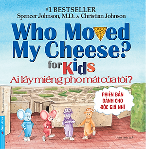 Sách Ai Lấy Miếng Pho Mát Của Tôi ? - Phiên Bản Dành Cho Độc Giả Nhí