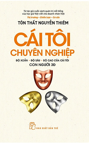 CÁI TÔI CHUYÊN NGHIỆP - ĐỘ XOẮN - ĐỘ SÂU - ĐỘ CAO CỦA CÁI TÔI CON NGƯỜI 3Đ - Tôn Thất Nguyễn Thiêm - NXB Trẻ 