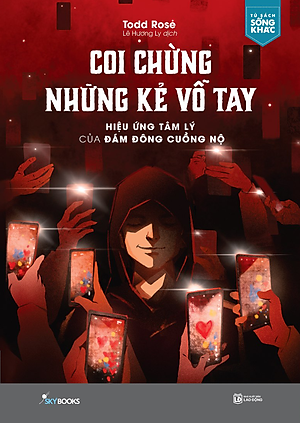 Sách Coi Chừng Những Kẻ Vỗ Tay Hiệu Ứng Tâm Lý Của Đám Đông Cuồng Nộ