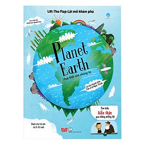 Sách Tương Tác - Lift-The-Flap-Lật mở khám phá - Planet Earth - Trái Đất của chúng ta (Dành Cho Trẻ Em Từ 5-12 Tuổi)