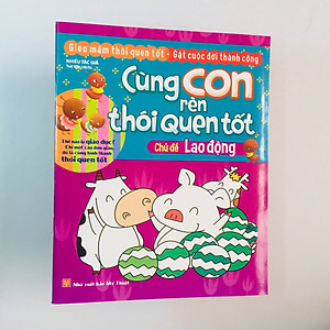 Sách Trọn bộ 10 cuốn Cùng con rèn thói quen tốt: Cuộc sống + Lao động + Đạo đức + Lễ phép + Ăn uống + Vệ sinh + An toàn + Sức khỏe + Hành vi + Tính cách