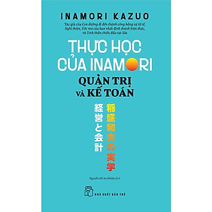 Thực Học Của Inamori Kazuo: Quản Trị Và Kế Toán - Bản Quyền