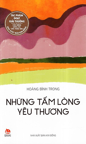 Tác Phẩm Đạt Giải Thưởng Vận Động Sáng Tác: Những Tấm Lòng Yêu Thương (Tái Bản 2017)