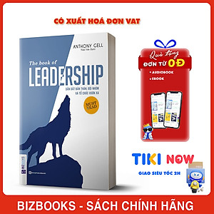 Sách Dẫn Dắt Bản Thân, Đội Nhóm Và Tổ Chức Vươn Xa - The Book Of Leadership - BIZBOOKS