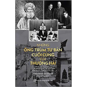Sách Những Ông Trùm Tư Bản Cuối Cùng Ở Thượng Hải - Hai Đế Chế Kinh Tế Do Thái Cạnh Tranh Giúp Tạo Nên Trung Quốc Hiện Tại