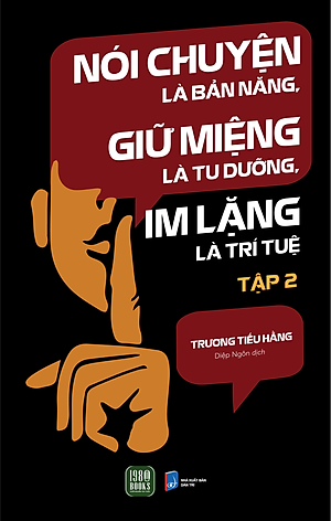 Nói Chuyện Là Bản Năng, Giữ Miệng Là Tu Dưỡng, Im Lặng Là Trí Tuệ (Tập 2)