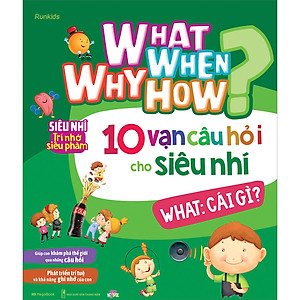 Combo What Why When How? 10 Vạn Câu Hỏi Cho Siêu Nhí
