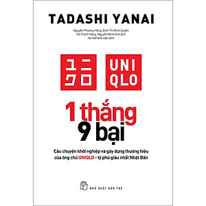 Sách 1 thắng 9 bại - Câu chuyện khởi nghiệp và gây dựng thương hiệu của ông chủ UNIQLO - tỷ phú giàu nhất Nhật Bản
