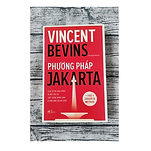 Sách Phương Pháp Jakarta - Lịch Sử Các Hoạt Động Bí Mật Của CIA Thời Chiến Tranh Lạnh Ở Đông Nam Á Và Mỹ Latinh