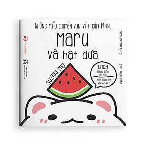 Những Mẩu Chuyện Vụn Vặt Của Maru - Maru Và Hạt Dưa (Ehon Maru) - Tái Bản 2020