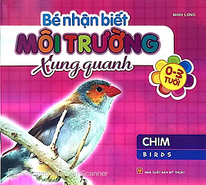 Sách Bé Nhận Biết Môi Trường Xung Quanh (0 - 3 Tuổi) - Chim (Birds)