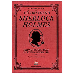Sách Để Trở Thành Sherlock Holmes - Những Phương Pháp Và Kĩ Năng Khám Phá (Tái Bản 2020)
