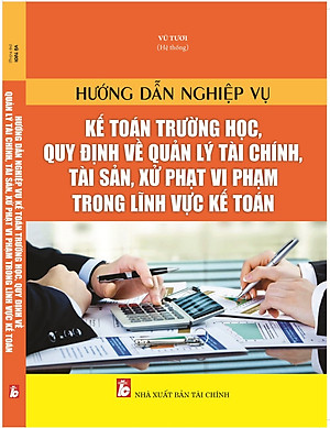 Hướng Dẫn Nghiệp Vụ Kế Toán Trường Học, Quy Định Về Quản Lý Tài Chính, Tài Sản, Xử Phạt Vi Phạm Trong Lĩnh Vực Kế Toán