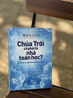 (Tủ sách Khoa học khám phá – tái bản lần thứ 2 năm 2022) CHÚA TRỜI CÓ PHẢI LÀ NHÀ TOÁN HỌC? – Mario Livio – Phạm Văn Thiều & Phạm Thu Hằng dịch-  Nhà xuất bản Trẻ - Bìa mềm