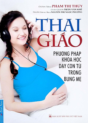 Thai Giáo - Phương Pháp Dạy Con Từ Trong Bụng Mẹ (Tái Bản 2022)