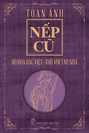 Nếp Cũ - Bó Hoa Bắc Việt - Thú Vui Tao Nhã _TRE
