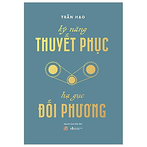 Kỹ Năng Thuyết Phục - Hạ Gục Đối Phương