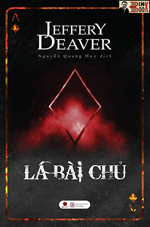 LÁ BÀI CHỦ - Jeffery Deaver - Nguyễn Quang Huy dịch – Bách Việt - NXB Lao Động