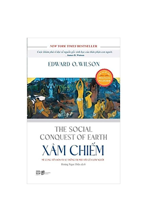Xâm Chiếm - Mê Cung Tiến Hóa Và Sự Thống Trị Mặt Đất Của Loài Người - Tác Giả Edward O.Wilson (PB)