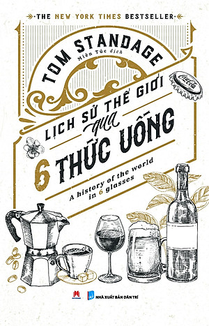 Lịch Sử Thế Giới Qua 6 Thức Uống - A History Of The World In 6 Glasses